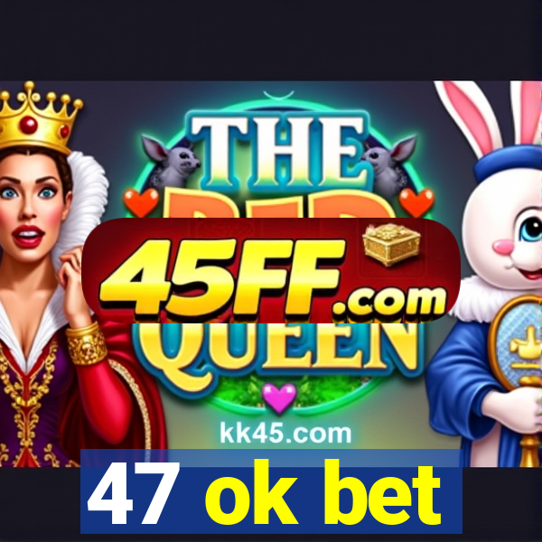 47 ok bet